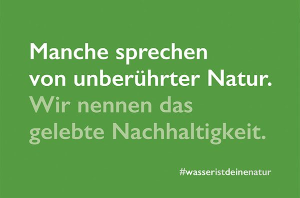 Manche sprechen von unberührter Natur. Wir nennen das gelebte Nachhaltigkeit. #wasseristdeinenatur