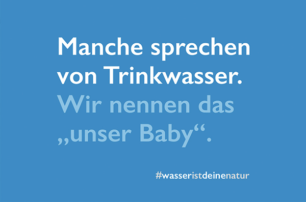 Manche sprechen von Trinkwasser. Wir nennen das 'unser Baby'. #wasseristdeinenatur